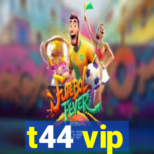 t44 vip